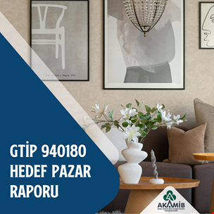 GTIP 940180 Oturma Grupları Hedef Pazar Raporu  